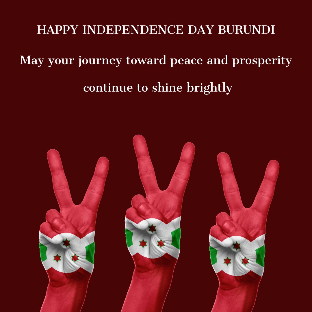 Happy Independence Day, Burundi! May your journey toward peace and prosperity continue to shine brightly. - Burundi Independence Day Messages  wishes, messages, and status